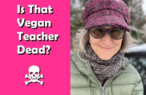 is the vegan teacher still alive|That Vegan Teacher 